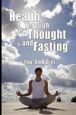 Health Through New Thought and Fasting - You: On a Diet