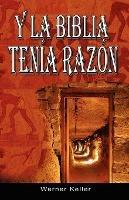 Y La Biblia Tenia Razon (Coleccion de la Biblia de Israel) - Werner Keller - cover