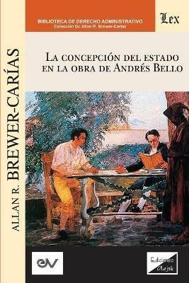 La Concepcion del Estado En La Obra de Andres Bello - Allan R Brewer Carias - cover