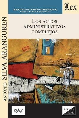 Los Actos Administrativos Complejos - Antonio Silva Aranguren - cover