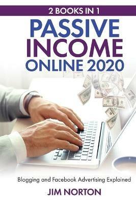Passive income online 2020: 2 Books in 1 Blogging and Facebook Advertising Explained - Jim Norton - cover