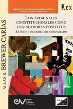 Los Tribunales Constitucionales Como Legisladores Positivos En El Derecho Comparado