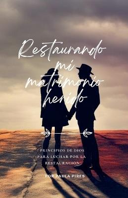 Restaurando mi matrimonio herido - Paula Pires - cover