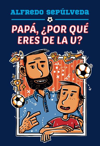Papá, ¿por qué eres de la U? - Alfredo Sepúlveda - ebook