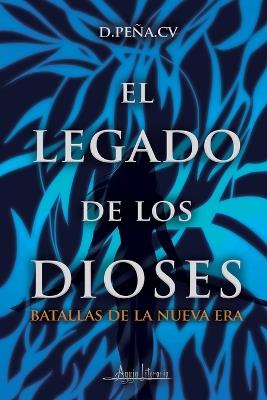 El legado de los dioses: Batallas de la nueva era - D Peña CV - cover