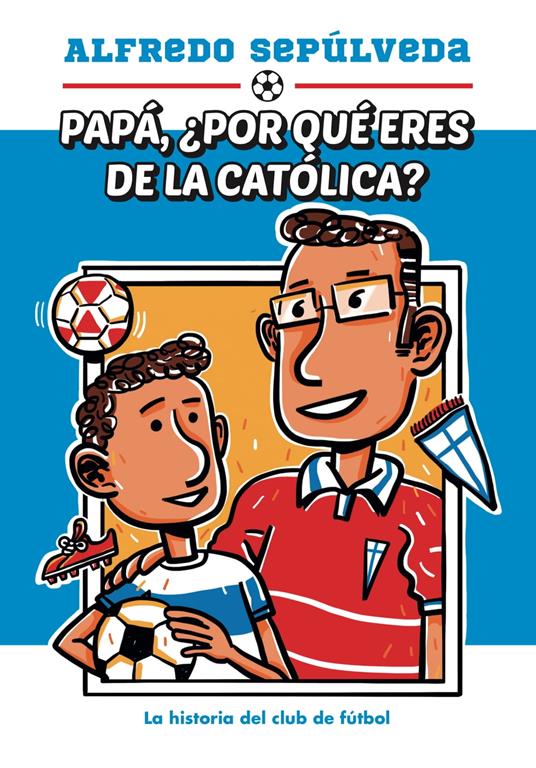 Papá ¿por qué eres de la católica? - Alfredo Sepúlveda - ebook
