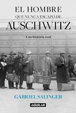 El hombre que nunca escapó de Auschwitz