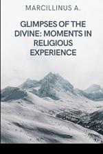 Glimpses of the Divine: Moments in Religious Experience