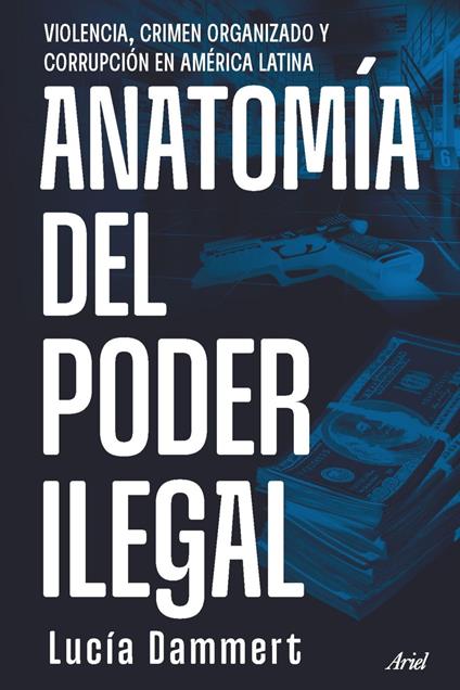 Anatomía del poder ilegal