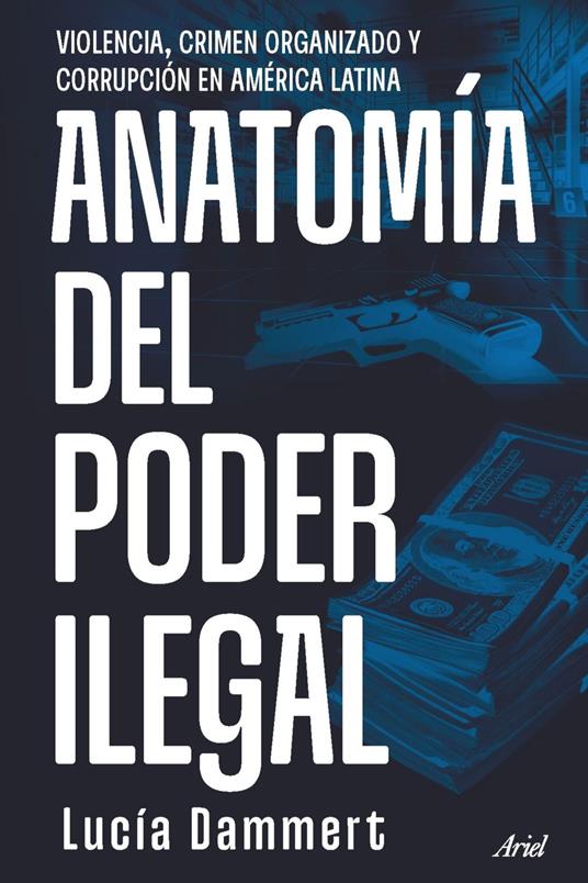 Anatomía del poder ilegal