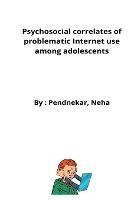 Psychosocial correlates of problematic Internet use among adolescents