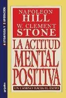 La Actitud Mental Positiva - Un Camino Hacia El Exito - Napoleon Hill,W Clement Stone - cover