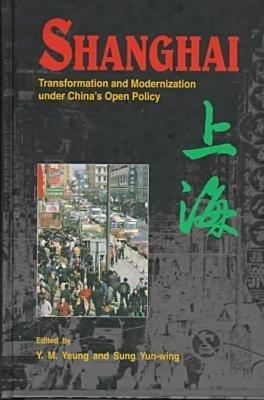 Shanghai: Transformation and Modernization Under China's Open Policy - Y.M. Yeung - cover