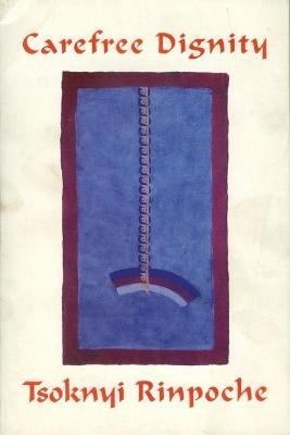 Carefree Dignity: Discourses on Training in the Nature of Mind - Drubwang Tsoknyi Rinpoche - cover