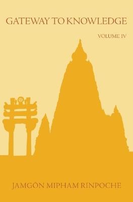Gateway to Knowledge, Volume IV: A Condensation of the Tripitaka - Jamgon Mipham Rinpoche - cover