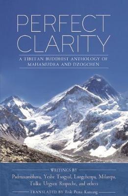 Perfect Clarity: A Tibetan Buddhist Anthology of Mahamudra and Dzogchen - Padmasambhava Guru Rinpoche,Milarepa yogi,Longchen Rabjam - cover