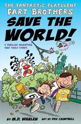 The Fantastic Flatulent Fart Brothers Save the World!: A Thriller Adventure That Truly Stinks; UK/international edition - M. D. Whalen - cover