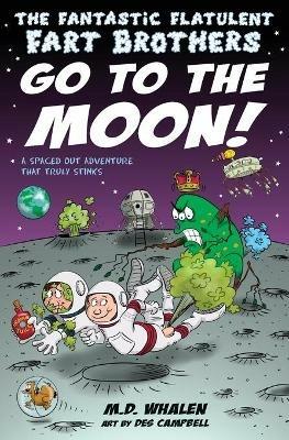 The Fantastic Flatulent Fart Brothers Go to the Moon!: A Spaced Out Adventure That Truly Stinks; US edition - M. D. Whalen - cover