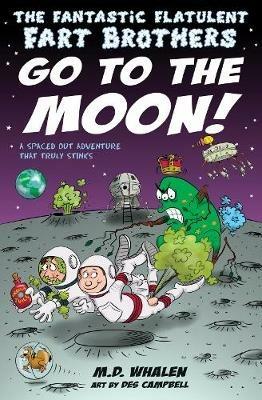 The Fantastic Flatulent Fart Brothers Go to the Moon!: A Spaced Out Adventure That Truly Stinks; UK edition - M. D. Whalen - cover