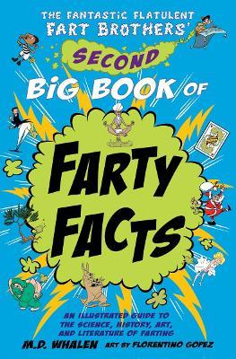 The Fantastic Flatulent Fart Brothers' Second Big Book of Farty Facts: An Illustrated Guide to the Science, History, Art, and Literature of Farting (Humorous non-fiction book for kids); US edition - M. D. Whalen - cover
