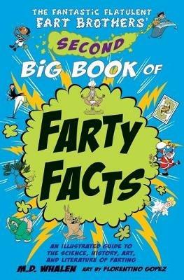 The Fantastic Flatulent Fart Brothers' Second Big Book of Farty Facts: An Illustrated Guide to the Science, History, Art, and Literature of Farting (Humorous non-fiction book for kids); UK/international edition - M. D. Whalen - cover