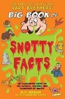 The Fantastic Flatulent Fart Brothers' Big Book of Snotty Facts: An Illustrated Guide to the Science, History, and Pleasures of Mucus; UK edition - M D Whalen - cover