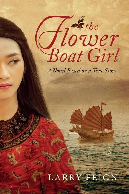 The Flower Boat Girl: A novel based on a true story - Larry Feign - cover