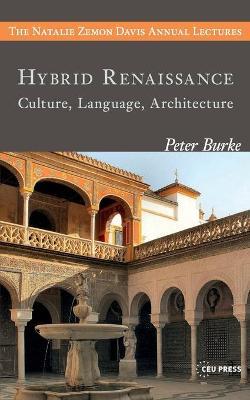Hybrid Renaissance: Culture, Language, Architecture - Peter Burke - cover
