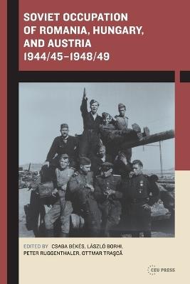 Soviet Occupation of Romania, Hungary, and Austria 1944/451948/49 - Laszlo Borhi - cover