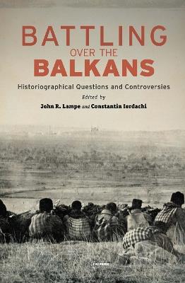 Battling over the Balkans: Historiographical Questions and Controversies - cover