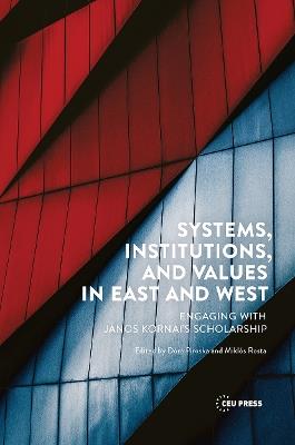 Systems, Institutions, and Values in East and West: Engaging with Janos Kornai's Scholarship - cover