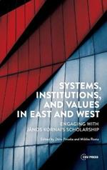 Systems, Institutions, and Values in East and West: Engaging with Janos Kornai's Scholarship
