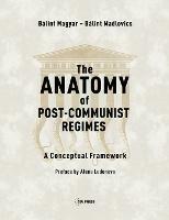 The Anatomy of Post-Communist Regimes: A Conceptual Framework - Balint Magyar,Balint Madlovics - cover