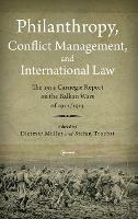 Philanthropy, Conflict Management and International Law: The 1914 Carnegie Report on the Balkan Wars of 1912/13