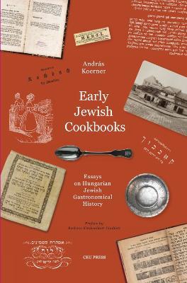 Early Jewish Cookbooks: Essays on Hungarian Jewish Gastronomical History - Andras Koerner - cover