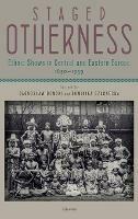 Staged Otherness: Ethnic Shows in Central and Eastern Europe, 1850-1939