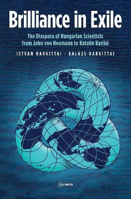 Brilliance in Exile: The Diaspora of Hungarian Scientists from John von Neumann to Katalin Karikó - István Hargittai,Balazs Hargittai,Ivan T. Berend - cover