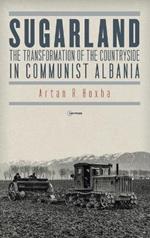 Sugarland: The Transformation of the Countryside in Communist Albania