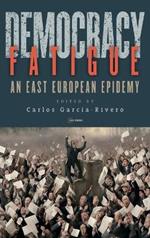 Democracy Fatigue: An East European Epidemy