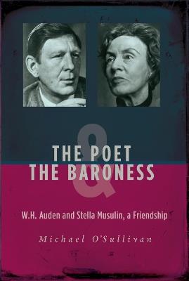 The Poet & the Baroness: W.H. Auden and Stella Musulin, a Friendship - Michael O'Sullivan - cover