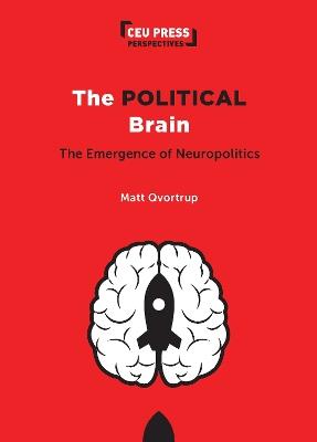 The Political Brain: The Emergence of Neuropolitics - Matt Qvortrup - cover