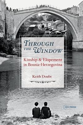 Through the Window: Kinship and Elopement in Bosnia-Herzegovina - Keith Doubt - cover