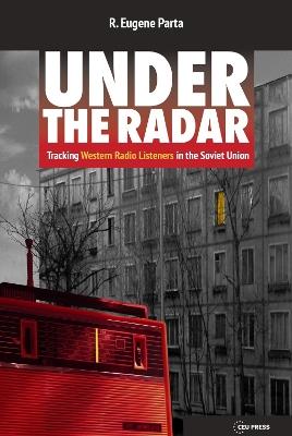 Under the Radar: Tracking Western Radio Listeners in the Soviet Union - R. Eugene Parta - cover