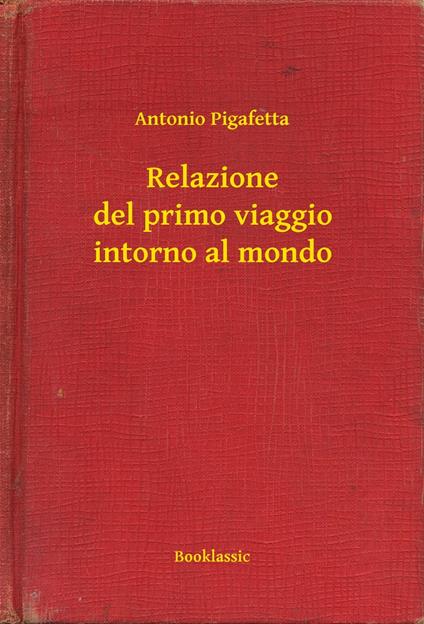 Relazione del primo viaggio intorno al mondo - Antonio Pigafetta - ebook