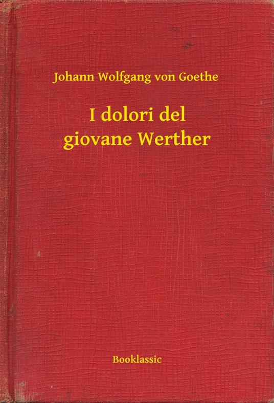 I dolori del giovane Werther - Johann Wolfgang von Goethe - ebook
