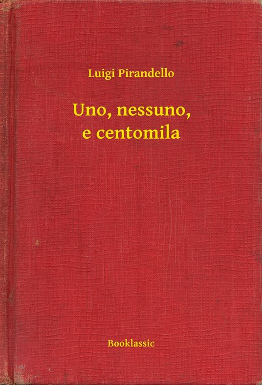 Uno, nessuno, e centomila - Luigi Pirandello - ebook