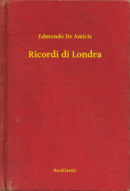 Ricordi di Londra - Edmondo De Amicis - ebook