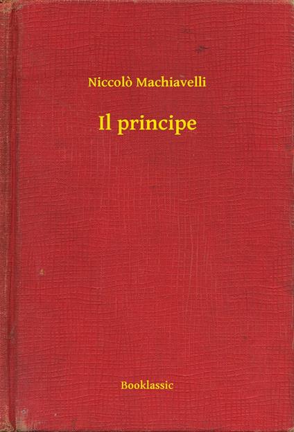 Il principe - Niccolò Machiavelli - ebook