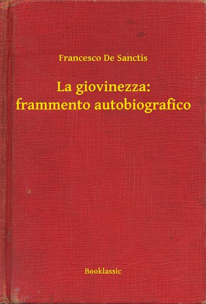 La giovinezza: frammento autobiografico - Francesco De Sanctis - ebook