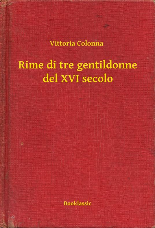 Rime di tre gentildonne del XVI secolo - Vittoria Colonna - ebook